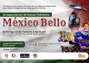 10 Instituto de la Cultura y las Artes de Los Cabos te invita al espectáculo de danza folklórica “México Bello”.1